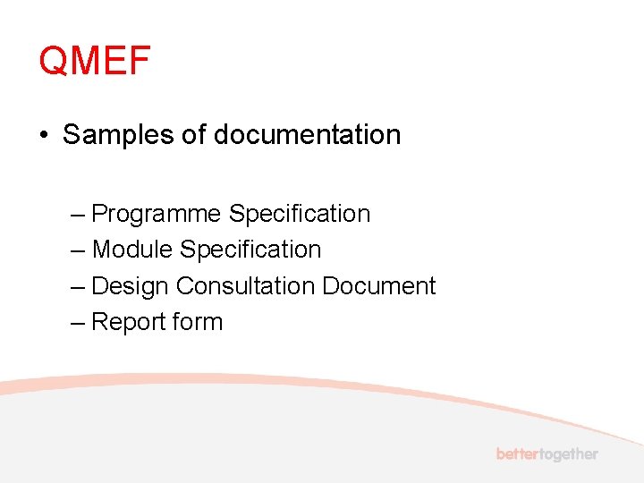 QMEF • Samples of documentation – Programme Specification – Module Specification – Design Consultation