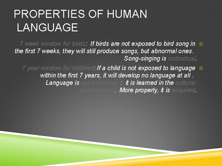PROPERTIES OF HUMAN LANGUAGE 7 week window for birds: If birds are not exposed