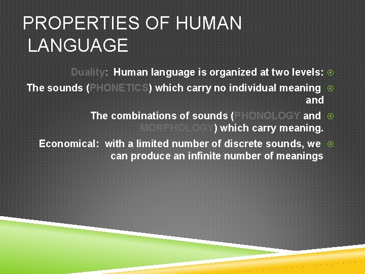 PROPERTIES OF HUMAN LANGUAGE Duality: Human language is organized at two levels: The sounds