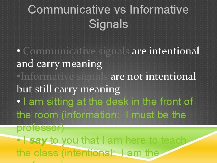 Communicative vs Informative Signals • Communicative signals are intentional and carry meaning • Informative