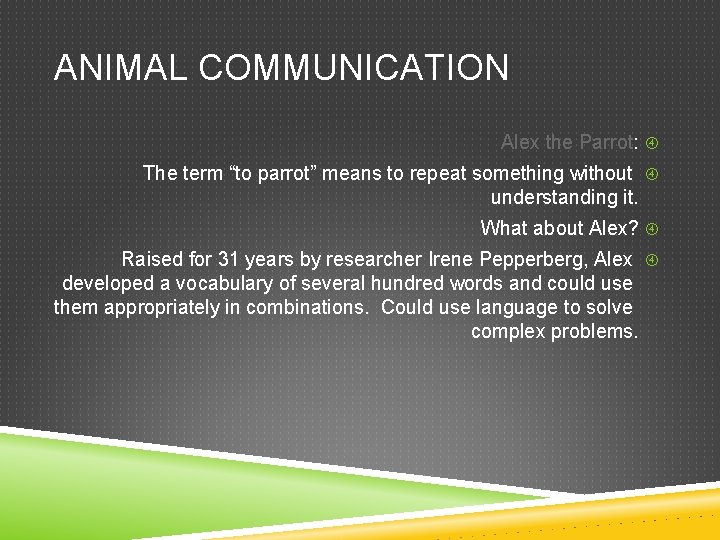 ANIMAL COMMUNICATION Alex the Parrot: The term “to parrot” means to repeat something without