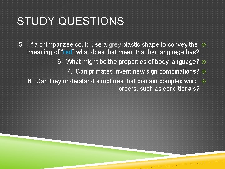 STUDY QUESTIONS 5. If a chimpanzee could use a grey plastic shape to convey