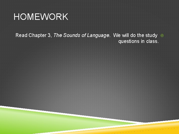 HOMEWORK Read Chapter 3, The Sounds of Language. We will do the study questions
