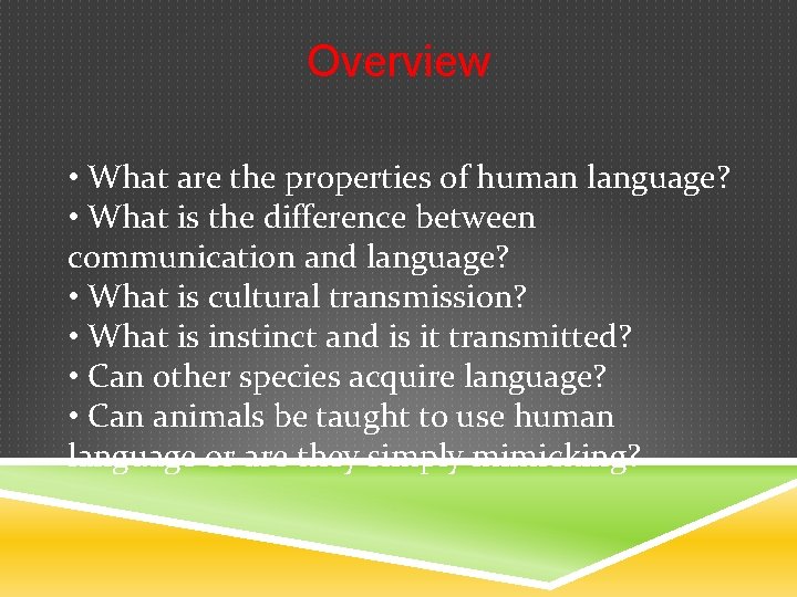 Overview • What are the properties of human language? • What is the difference