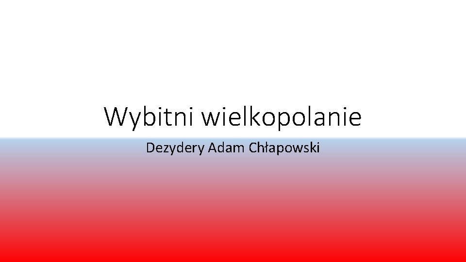 Wybitni wielkopolanie Dezydery Adam Chłapowski 