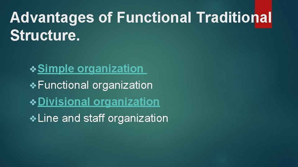 Advantages of Functional Traditional Structure. v Simple organization v Functional organization v Divisional organization