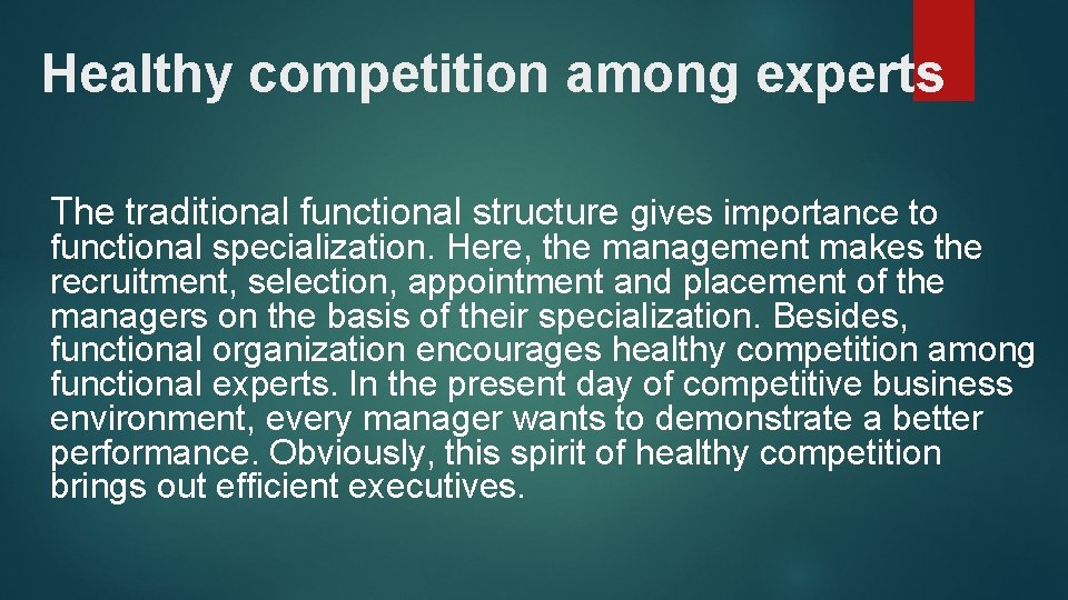 Healthy competition among experts The traditional functional structure gives importance to functional specialization. Here,