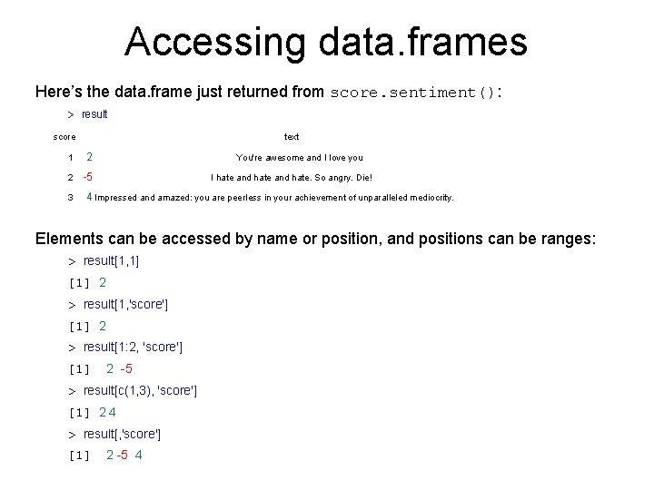 Accessing data. frames Here’s the data. frame just returned from score. sentiment(): > result Accessing data. frames Here’s the data. frame just returned from score. sentiment(): > result