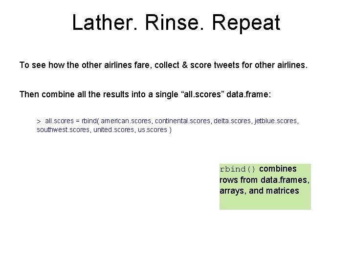 Lather. Rinse. Repeat To see how the other airlines fare, collect & score tweets Lather. Rinse. Repeat To see how the other airlines fare, collect & score tweets
