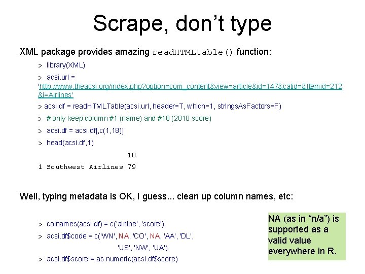 Scrape, don’t type XML package provides amazing read. HTMLtable() function: > library(XML) > acsi. Scrape, don’t type XML package provides amazing read. HTMLtable() function: > library(XML) > acsi.