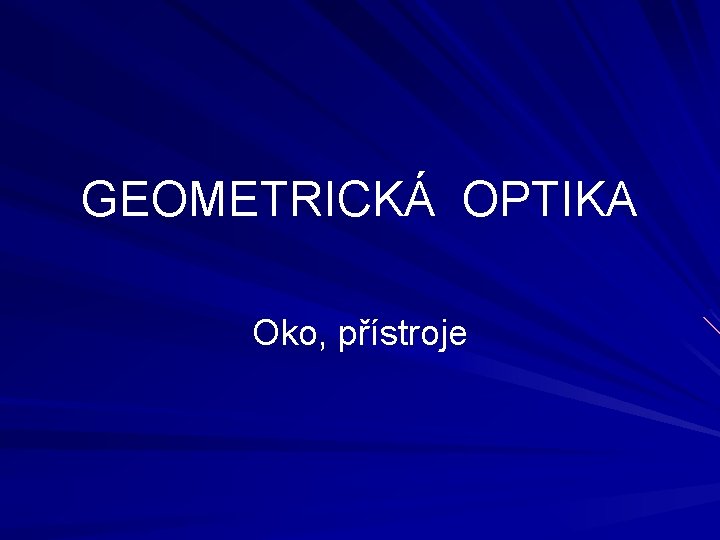 GEOMETRICKÁ OPTIKA Oko, přístroje 