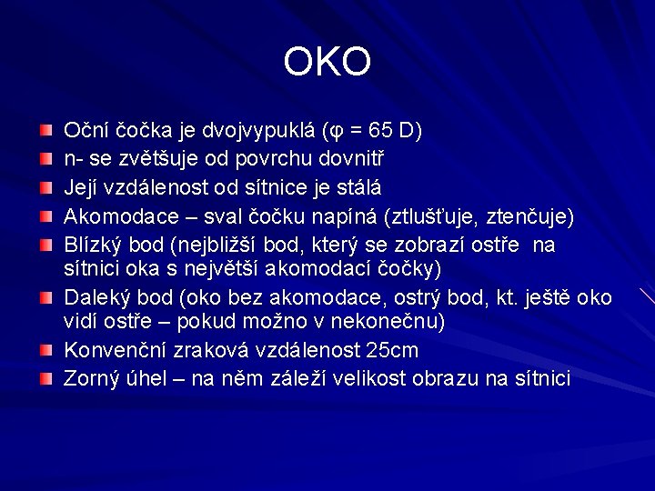 OKO Oční čočka je dvojvypuklá (φ = 65 D) n- se zvětšuje od povrchu