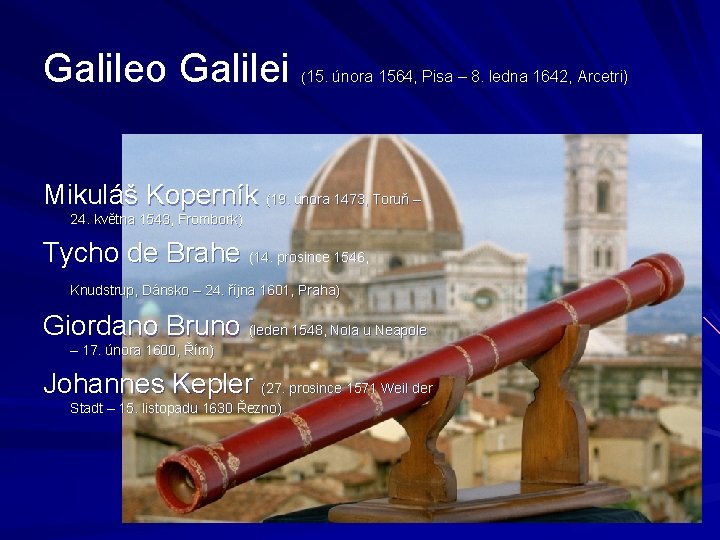 Galileo Galilei (15. února 1564, Pisa – 8. ledna 1642, Arcetri) Mikuláš Koperník (19.