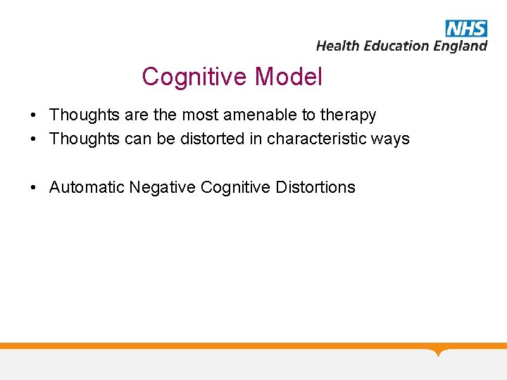 Cognitive Model • Thoughts are the most amenable to therapy • Thoughts can be