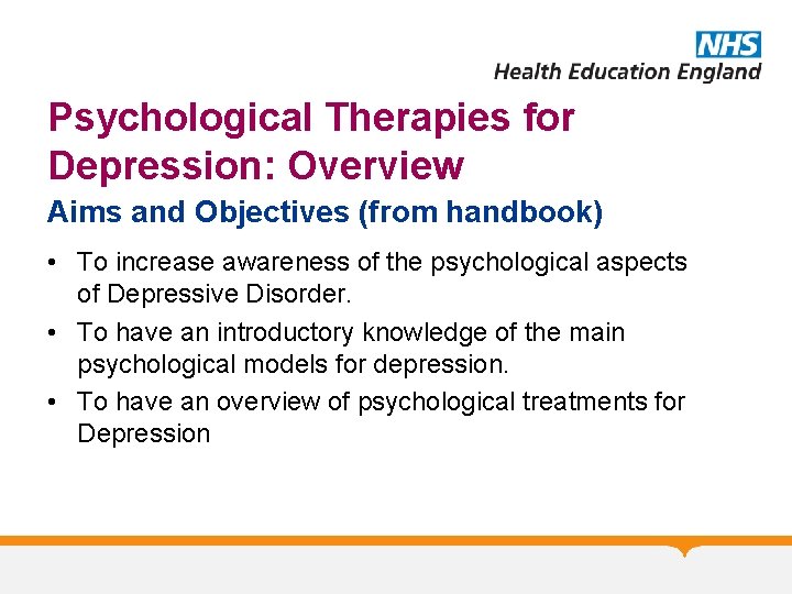 Psychological Therapies for Depression: Overview Aims and Objectives (from handbook) • To increase awareness