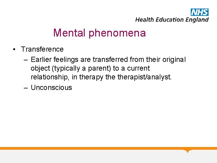 Mental phenomena • Transference – Earlier feelings are transferred from their original object (typically