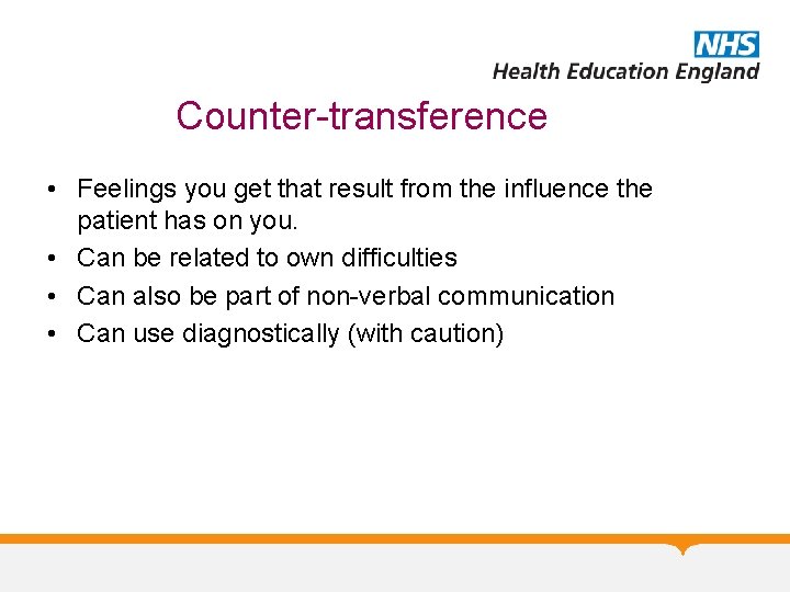 Counter-transference • Feelings you get that result from the influence the patient has on