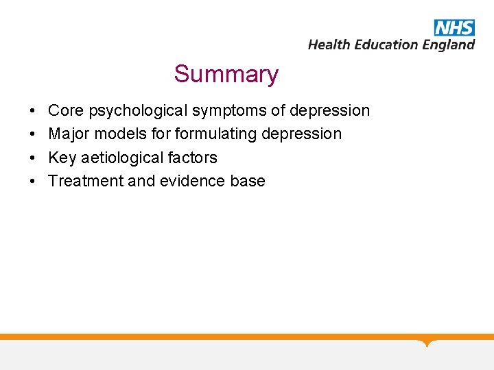 Summary • • Core psychological symptoms of depression Major models formulating depression Key aetiological