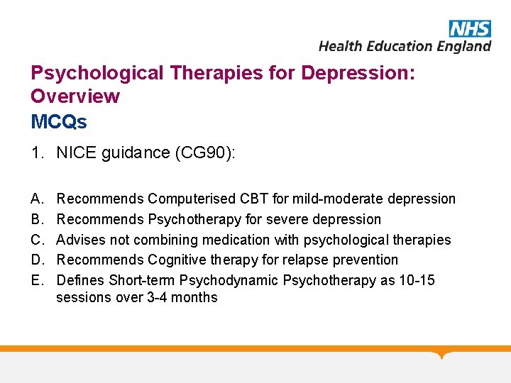 Psychological Therapies for Depression: Overview MCQs 1. NICE guidance (CG 90): A. B. C.