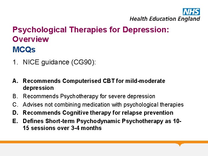 Psychological Therapies for Depression: Overview MCQs 1. NICE guidance (CG 90): A. Recommends Computerised