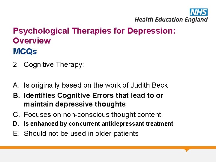 Psychological Therapies for Depression: Overview MCQs 2. Cognitive Therapy: A. Is originally based on