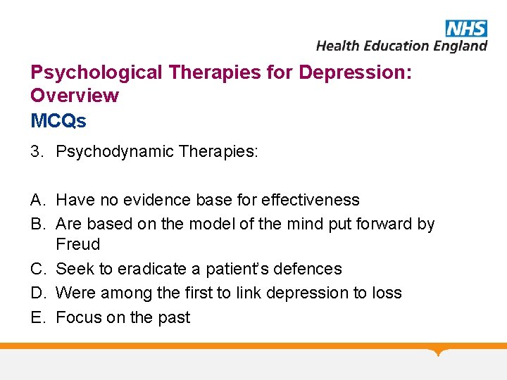 Psychological Therapies for Depression: Overview MCQs 3. Psychodynamic Therapies: A. Have no evidence base