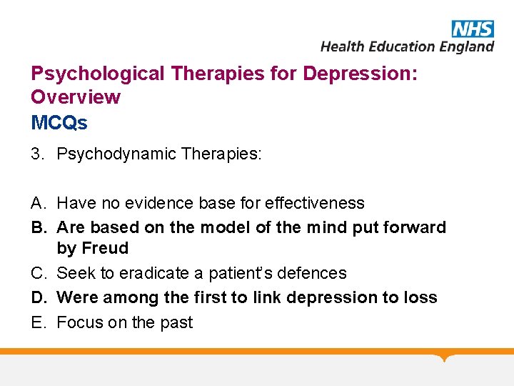 Psychological Therapies for Depression: Overview MCQs 3. Psychodynamic Therapies: A. Have no evidence base