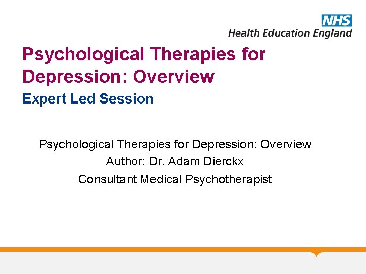 Psychological Therapies for Depression: Overview Expert Led Session Psychological Therapies for Depression: Overview Author: