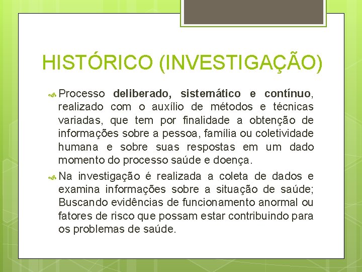 HISTÓRICO (INVESTIGAÇÃO) Processo deliberado, sistemático e contínuo, realizado com o auxílio de métodos e HISTÓRICO (INVESTIGAÇÃO) Processo deliberado, sistemático e contínuo, realizado com o auxílio de métodos e