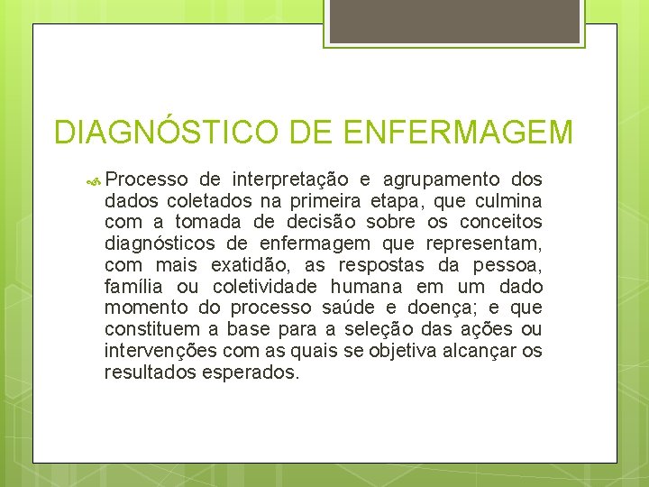 DIAGNÓSTICO DE ENFERMAGEM Processo de interpretação e agrupamento dos dados coletados na primeira etapa, DIAGNÓSTICO DE ENFERMAGEM Processo de interpretação e agrupamento dos dados coletados na primeira etapa,