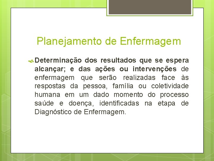 Planejamento de Enfermagem Determinação dos resultados que se espera alcançar; e das ações ou Planejamento de Enfermagem Determinação dos resultados que se espera alcançar; e das ações ou