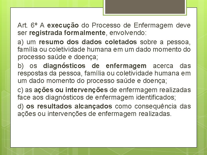 Art. 6º A execução do Processo de Enfermagem deve ser registrada formalmente, envolvendo: a) Art. 6º A execução do Processo de Enfermagem deve ser registrada formalmente, envolvendo: a)