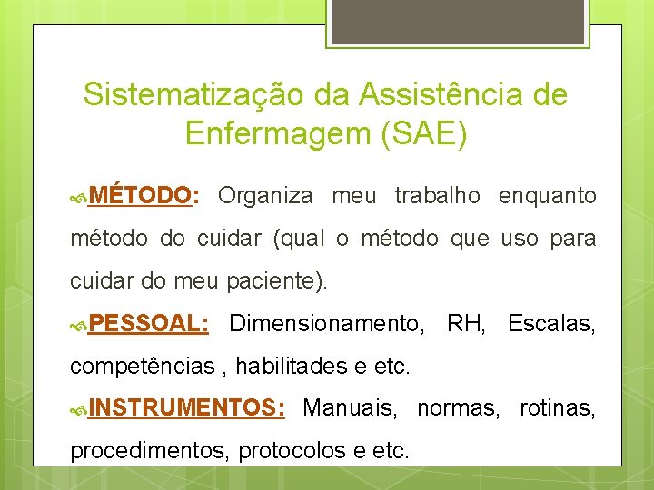 Sistematização da Assistência de Enfermagem (SAE) MÉTODO: Organiza meu trabalho enquanto método do cuidar Sistematização da Assistência de Enfermagem (SAE) MÉTODO: Organiza meu trabalho enquanto método do cuidar