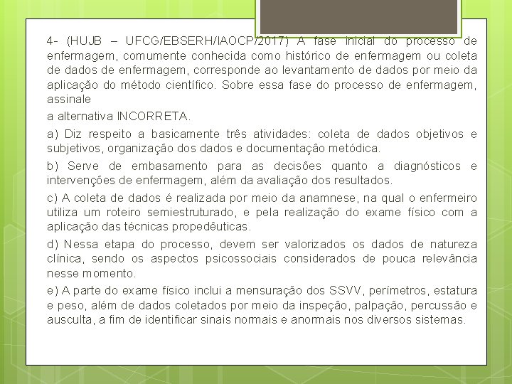 4 - (HUJB – UFCG/EBSERH/IAOCP/2017) A fase inicial do processo de enfermagem, comumente conhecida 4 - (HUJB – UFCG/EBSERH/IAOCP/2017) A fase inicial do processo de enfermagem, comumente conhecida