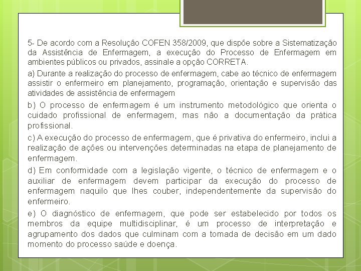 5 - De acordo com a Resolução COFEN 358/2009, que dispõe sobre a Sistematização 5 - De acordo com a Resolução COFEN 358/2009, que dispõe sobre a Sistematização