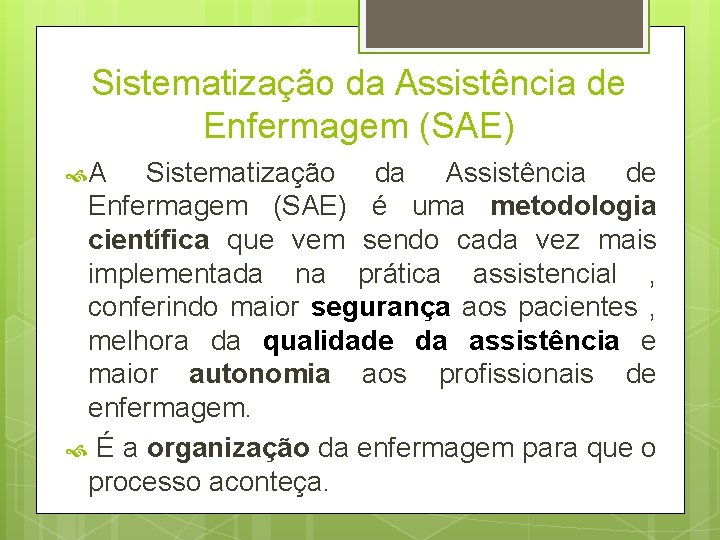 Sistematização da Assistência de Enfermagem (SAE) A Sistematização da Assistência de Enfermagem (SAE) é Sistematização da Assistência de Enfermagem (SAE) A Sistematização da Assistência de Enfermagem (SAE) é