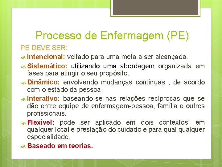 Processo de Enfermagem (PE) PE DEVE SER: Intencional: voltado para uma meta a ser Processo de Enfermagem (PE) PE DEVE SER: Intencional: voltado para uma meta a ser