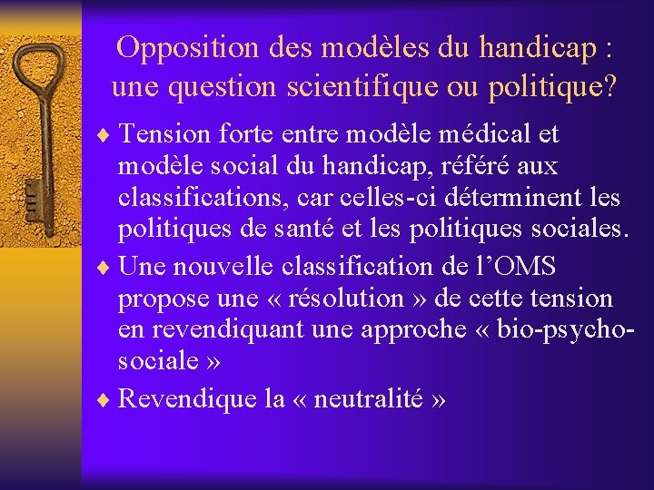 Opposition des modèles du handicap : une question scientifique ou politique? ¨ Tension forte Opposition des modèles du handicap : une question scientifique ou politique? ¨ Tension forte