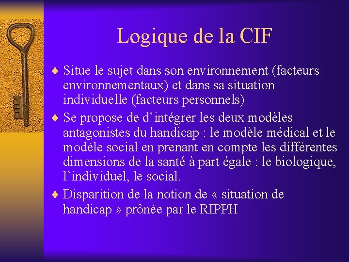 Logique de la CIF ¨ Situe le sujet dans son environnement (facteurs environnementaux) et Logique de la CIF ¨ Situe le sujet dans son environnement (facteurs environnementaux) et