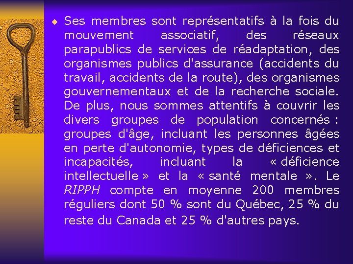 ¨ Ses membres sont représentatifs à la fois du mouvement associatif, des réseaux parapublics ¨ Ses membres sont représentatifs à la fois du mouvement associatif, des réseaux parapublics