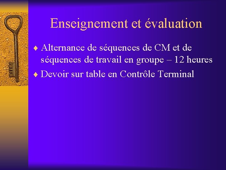 Enseignement et évaluation ¨ Alternance de séquences de CM et de séquences de travail Enseignement et évaluation ¨ Alternance de séquences de CM et de séquences de travail