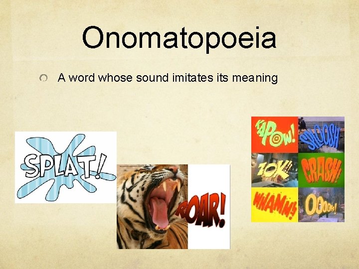 Onomatopoeia A word whose sound imitates its meaning 