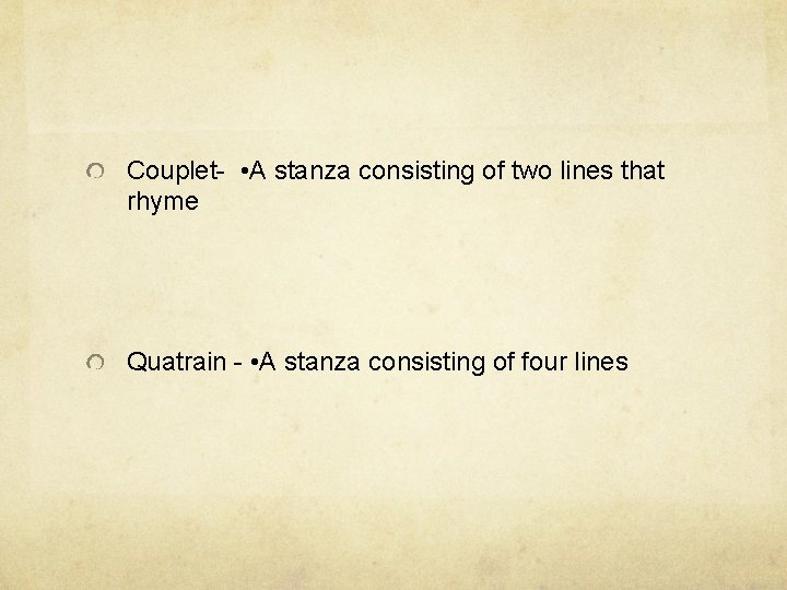 Couplet- • A stanza consisting of two lines that rhyme Quatrain - • A