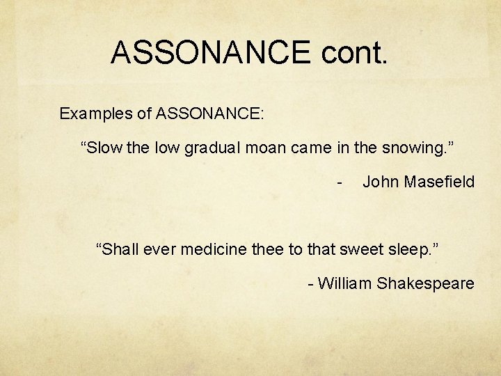 ASSONANCE cont. Examples of ASSONANCE: “Slow the low gradual moan came in the snowing.