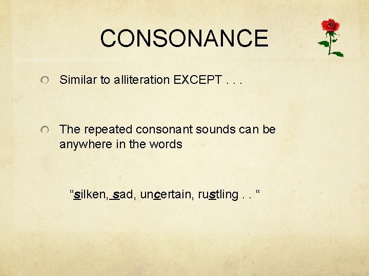 CONSONANCE Similar to alliteration EXCEPT. . . The repeated consonant sounds can be anywhere