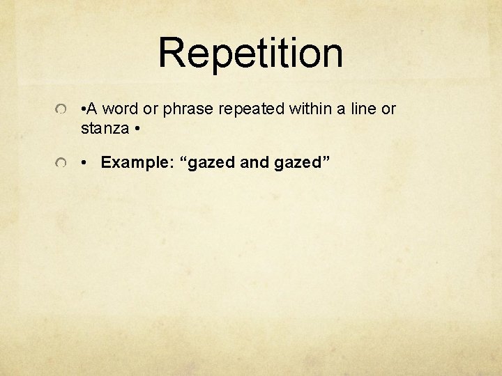 Repetition • A word or phrase repeated within a line or stanza • •