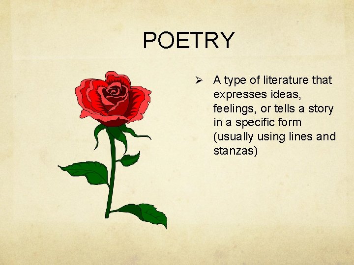 POETRY Ø A type of literature that expresses ideas, feelings, or tells a story