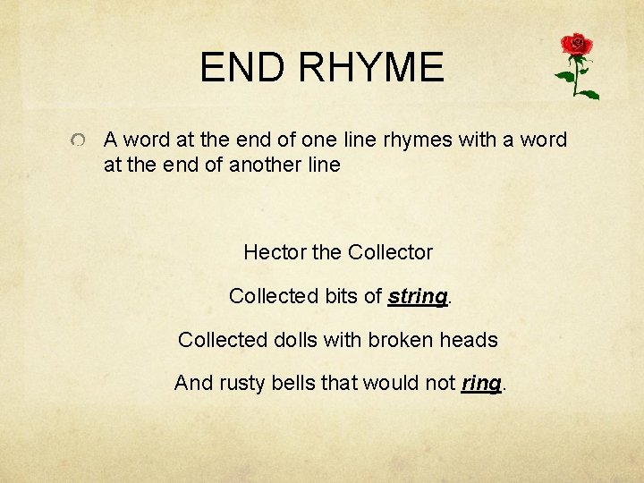 END RHYME A word at the end of one line rhymes with a word