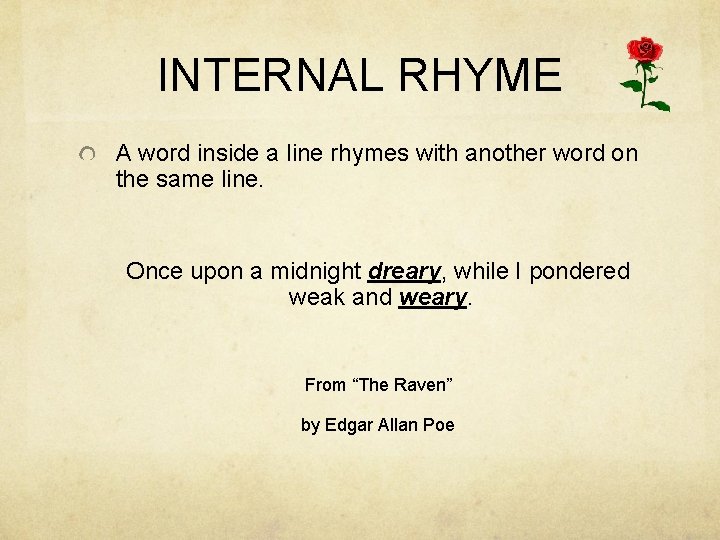 INTERNAL RHYME A word inside a line rhymes with another word on the same