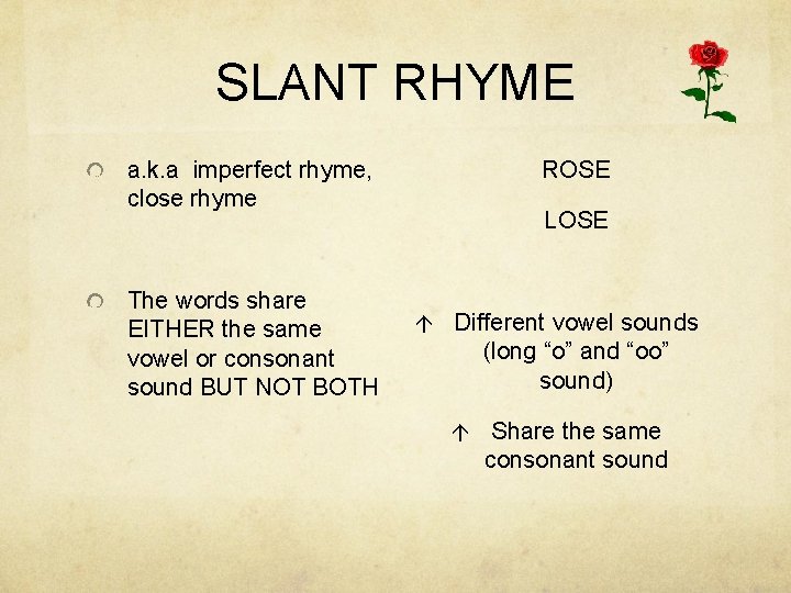 SLANT RHYME a. k. a imperfect rhyme, close rhyme The words share EITHER the